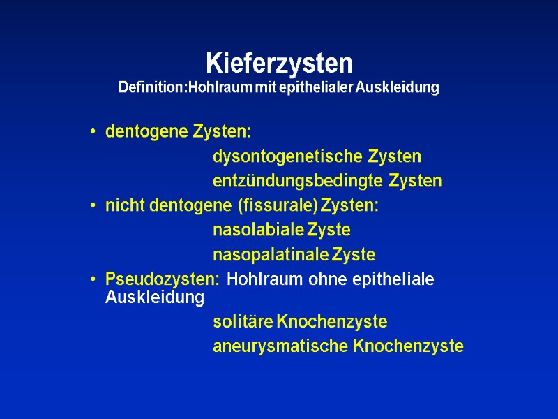 Kieferzysten Definition:Hohlraum mit epithelialer Auskleidung dentogene Zysten:       